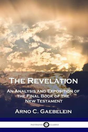 The Revelation: An Analysis and Exposition of the Final Book of the New Testament