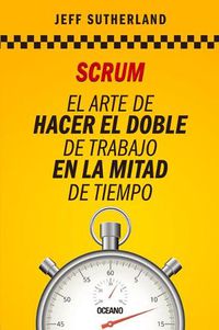 Cover image for Scrum: El Arte de Hacer El Doble de Trabajo En La Mitad de Tiempo