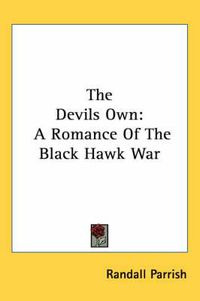 Cover image for The Devils Own: A Romance of the Black Hawk War