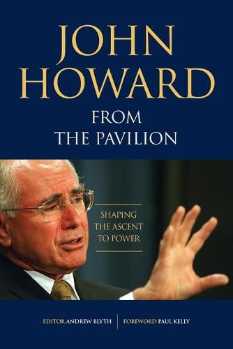 Cover image for John Howard From The Pavilion: Shaping The Ascent To Power