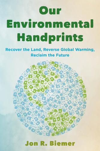 Cover image for Our Environmental Handprints: Recover the Land, Reverse Global Warming, Reclaim the Future