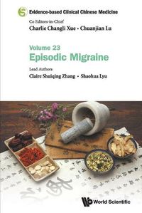 Cover image for Evidence-based Clinical Chinese Medicine - Volume 23: Episodic Migraine