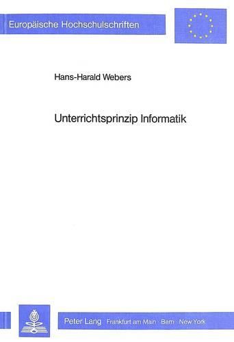 Unterrichtsprinzip Informatik: Moeglichkeiten Und Bedingungsfaktoren Der Vermittlung Informationstechnischer Grundbildung Dargestellt an Einem Beispiel Aus Dem Wirtschaftslehreunterricht