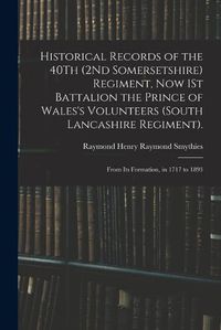 Cover image for Historical Records of the 40Th (2Nd Somersetshire) Regiment, Now 1St Battalion the Prince of Wales's Volunteers (South Lancashire Regiment).