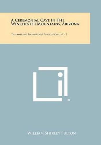 A Ceremonial Cave in the Winchester Mountains, Arizona: The Amerind Foundation Publications, No. 2