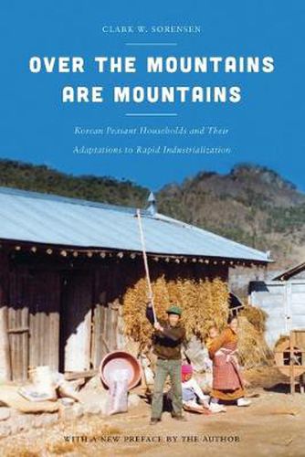 Cover image for Over the Mountains Are Mountains: Korean Peasant Households and Their Adaptations to Rapid Industrialization