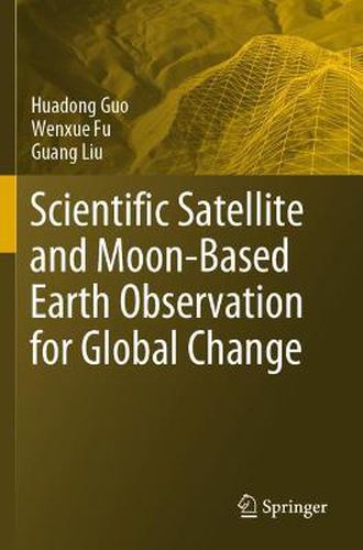 Scientific Satellite and Moon-Based Earth Observation for Global Change