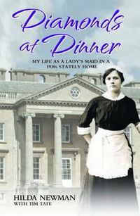 Cover image for Diamonds At Dinner: My Life as a Lady's Maid in a 1930s Stately Home.