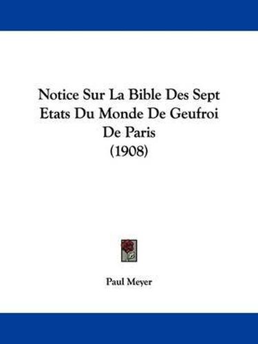 Cover image for Notice Sur La Bible Des Sept Etats Du Monde de Geufroi de Paris (1908)