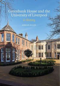 Cover image for Greenbank House and the University of Liverpool: A History