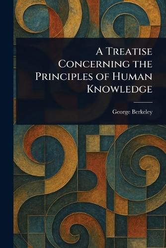 Cover image for A Treatise Concerning the Principles of Human Knowledge