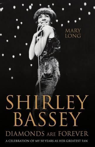 Cover image for Shirley Bassey, Diamonds are Forever: A celebration of my 50 years as her greatest fan