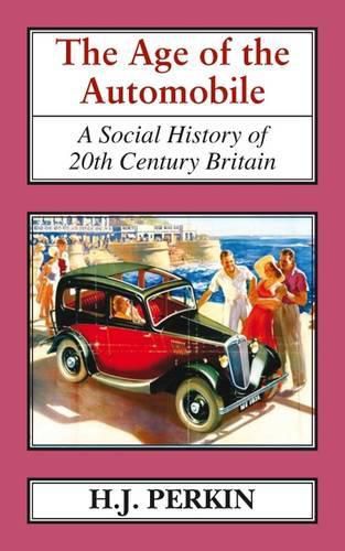 Cover image for The Age of the Automobile: A Social History of 20th Century Britain.