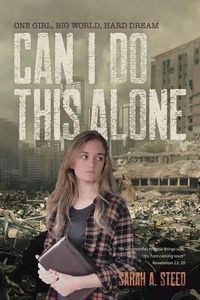 Cover image for Can I Do This Alone: One Girl, Big World, Hard Dream
