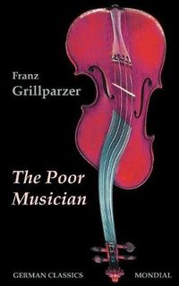 Cover image for The Poor Musician (German Classics. The Life of Grillparzer)