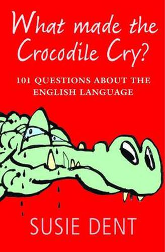 Cover image for What Made The Crocodile Cry?: 101 questions about the English language