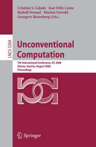 Cover image for Unconventional Computation: 7th International Conference, UC 2008, Vienna, Austria, August 25-28, 2008, Proceedings