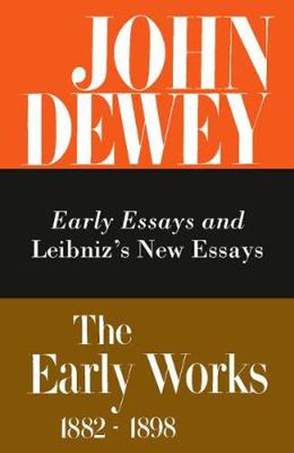 Cover image for The Collected Works of John Dewey v. 1; 1882-1888, Early Essays and Leibniz's New Essays Concerning the Human Understanding: The Early Works, 1882-1898