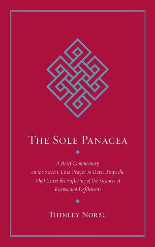 The Sole Panacea: A Brief Commentary on the Seven-Line Prayer to Guru Rinpoche That Cures the Suffering of the Sickness of Karma and Defilement