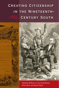 Cover image for Creating Citizenship in the Nineteenth-Century South