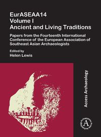 Cover image for EurASEAA14 Volume I: Ancient and Living Traditions: Papers from the Fourteenth International Conference of the European Association of Southeast Asian Archaeologists