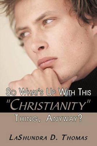 Cover image for So What's Up with This Christianity Thing, Anyway?