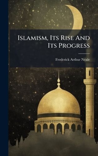 Cover image for Islamism, Its Rise And Its Progress