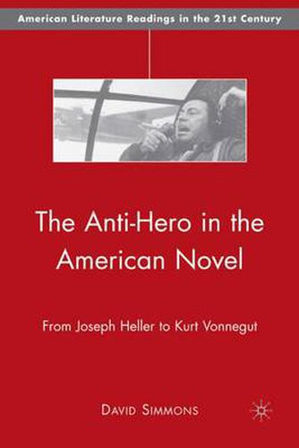 The Anti-Hero in the American Novel: From Joseph Heller to Kurt Vonnegut