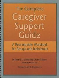 Cover image for The Complete Caregiver Support Guide: A Reproducible Workbook for Groups and Individuals