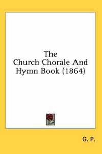 Cover image for The Church Chorale and Hymn Book (1864)