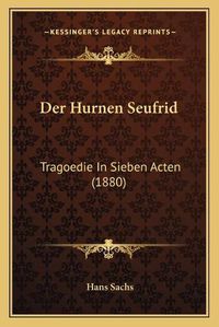 Cover image for Der Hurnen Seufrid: Tragoedie in Sieben Acten (1880)