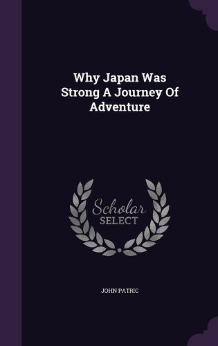 Cover image for Why Japan Was Strong a Journey of Adventure