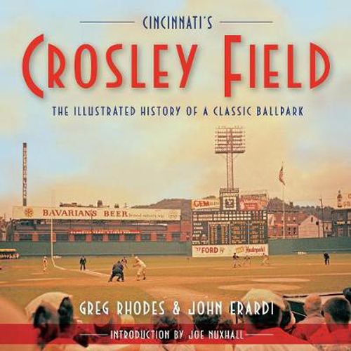 Cover image for Cincinnati's Crosley Field: The Illustrated History of a Classic Ballpark