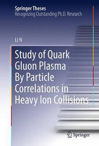 Cover image for Study of Quark Gluon Plasma By Particle Correlations in Heavy Ion Collisions