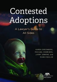 Cover image for Contested Adoptions: A Lawyer's Guide to All Sides
