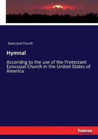 Cover image for Hymnal: Accoridng to the use of the Protestant Episcopal Church in the United States of America