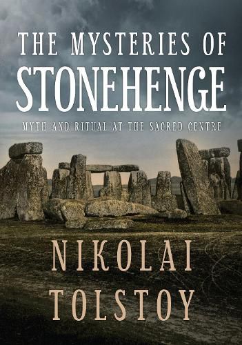 The Mysteries of Stonehenge: Myth and Ritual at the Sacred Centre