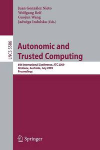 Cover image for Autonomic and Trusted Computing: 6th International Conference, ATC 2009 Brisbane, Australia, July 7-9, 2009 Proceedings