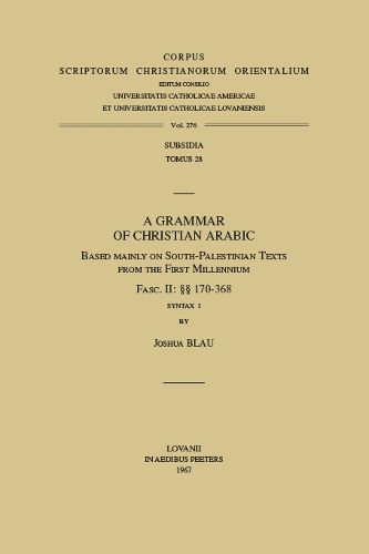 Cover image for A Grammar of Christian Arabic Based Mainly on South-Palestinian Texts from the First Millennium, Fasc. II: 170-368