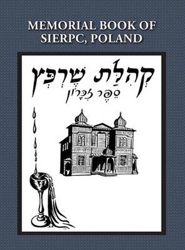 Cover image for Memorial (Yizkor) Book of the Community of Sierpc, Poland - Translation of Kehilat Sierpc; Sefer Zikaron