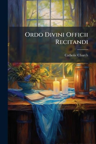 Cover image for Ordo Divini Officii Recitandi: Miss Que Celebrand a Clero Lucionensi, Juxta Rubricas Breviarii Et Missalis Romani...