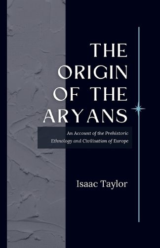 Cover image for "The Origin of the ARYANS An Account of the Prehistoric Ethnology and Civilisation of Europe