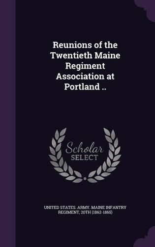 Cover image for Reunions of the Twentieth Maine Regiment Association at Portland ..