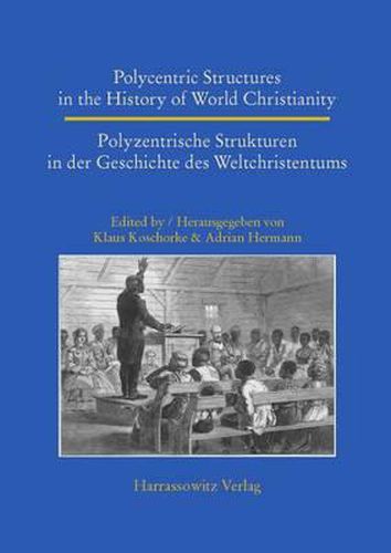 Cover image for Polycentric Structures in the History of World Christianity. Polyzentrische Strukturen in Der Geschichte Des Weltchristentums