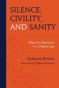 Cover image for Silence, Civility, and Sanity: Hope for Humanity in a Digital Age