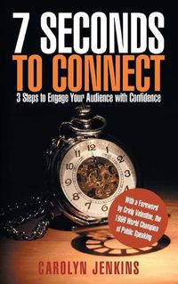 Cover image for 7 Seconds to Connect: 3 Steps to Engage Your Audience with Confidence