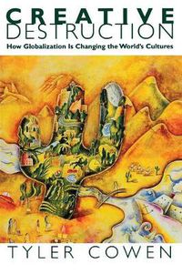 Cover image for Creative Destruction: How Globalization is Changing the World's Cultures