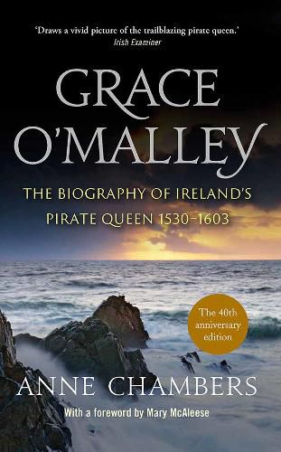 Grace O'Malley: The Biography of Ireland's Pirate Queen 1530-1603