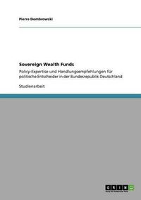 Cover image for Sovereign Wealth Funds: Policy-Expertise und Handlungsempfehlungen fur politische Entscheider in der Bundesrepublik Deutschland