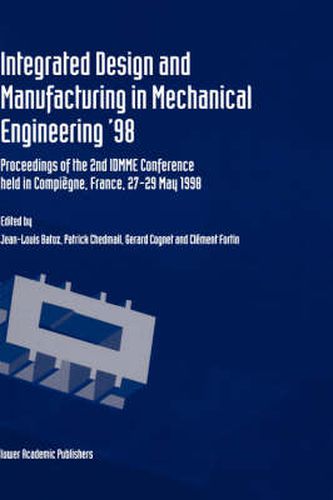 Integrated Design and Manufacturing in Mechanical Engineering '98: Proceedings of the 2nd IDMME Conference held in Compiegne, France, 27-29 May 1988